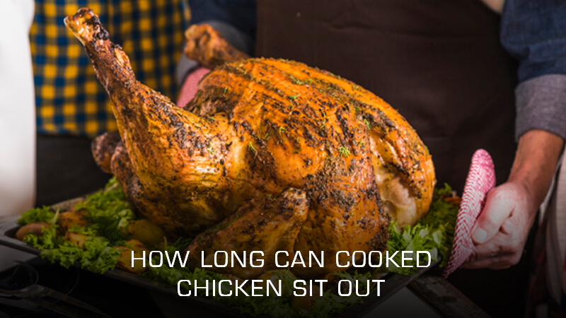 How Long Can Cooked Chicken Sit Out