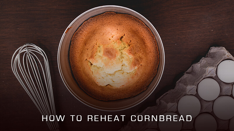 How to Reheat Cornbread