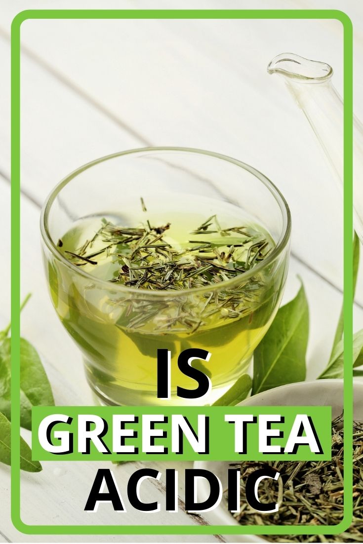 Is Green Tea Acidic? Find Out Here (Updated 2024)