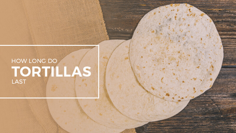 how-long-do-tortillas-last-shelf-life-storage-and-more-recipe-marker