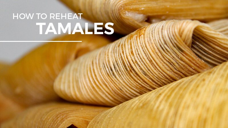 Can You Reheat Tamales In The Microwave Best Ways On How To Reheat Tamales Recipe Marker