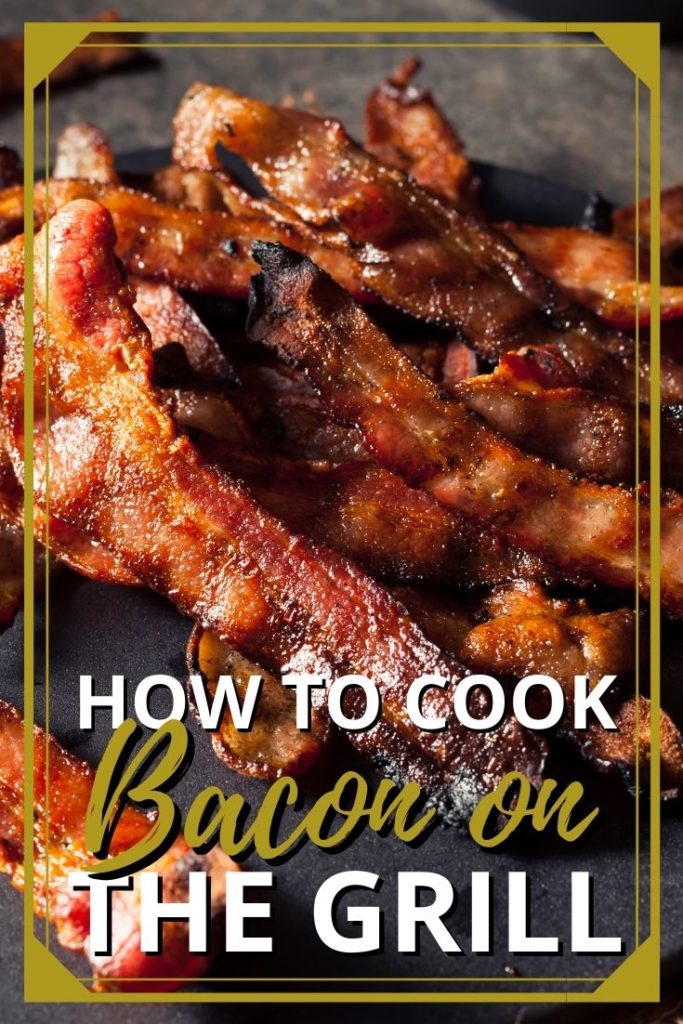 How to Cook Bacon on the Grill (Updated 2024)