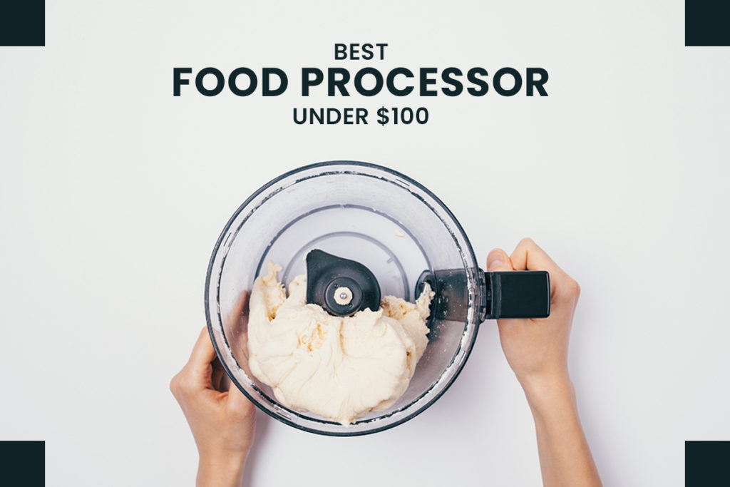 Best Food Processor Under $100
