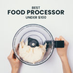 Best Food Processor Under $100