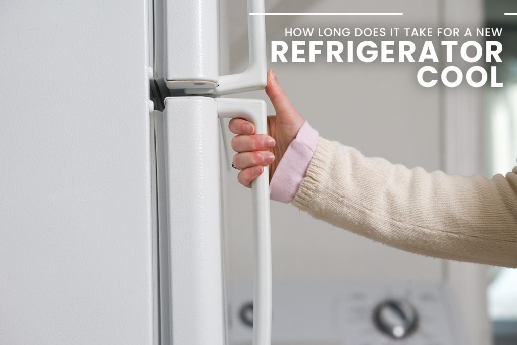 How Long Does It Take for a New Refrigerator to Cool (Updated 2024)