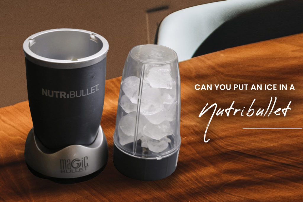 Você pode colocar gelo em um nutribullet