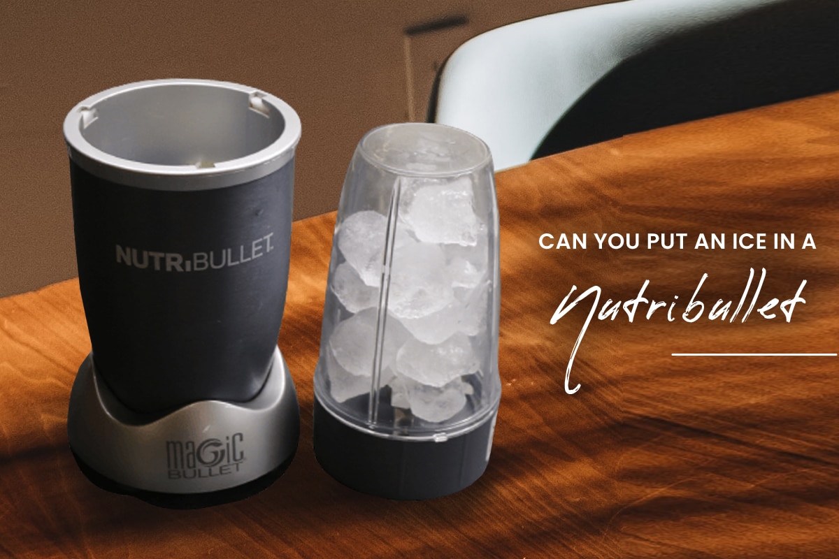 Can You Put Ice in a NutriBullet? (Updated 2024)