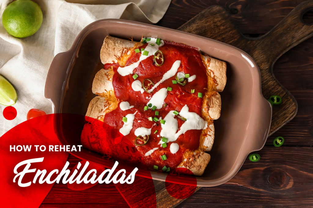 How To Reheat Enchiladas