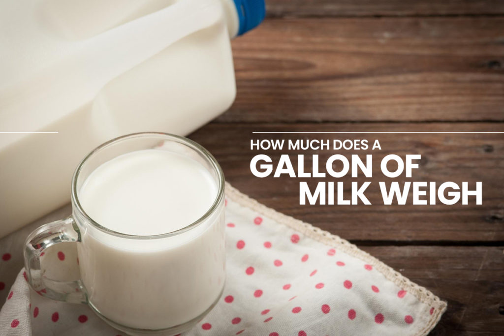 How Much Does a Gallon of Milk Weigh? (Updated 2024)