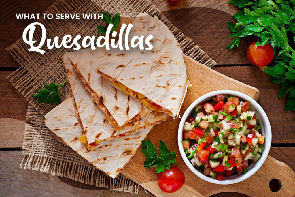what to serve with quesadillas