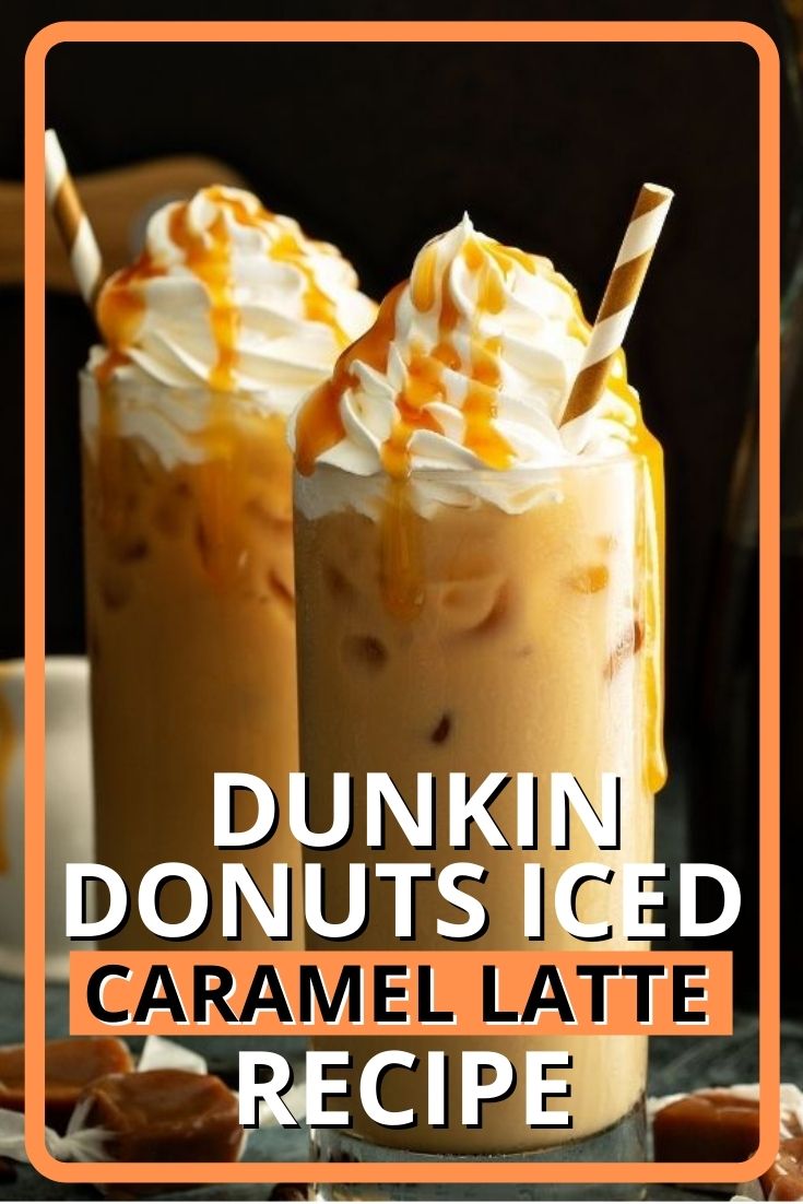 Dunkin Donuts Iced Caramel Latte Recipe