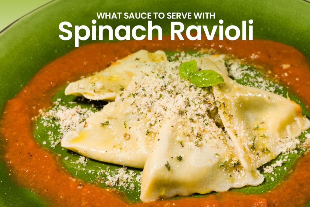 What Sauce to Serve with Spinach Ravioli