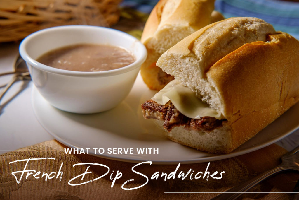 What to Serve with French Dip Sandwiches