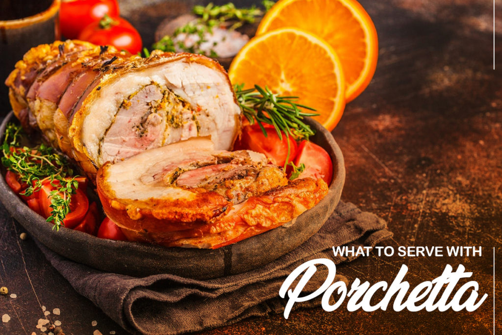 What to Serve with Porchetta