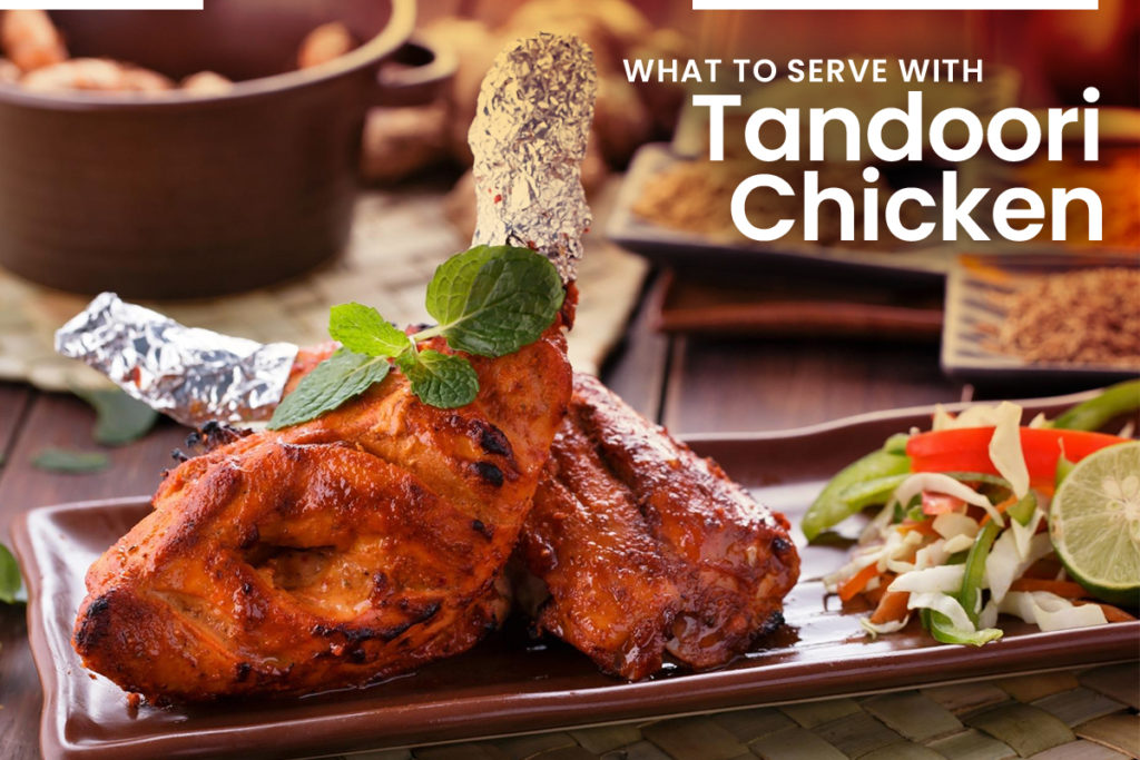What to Serve with Tandoori Chicken
