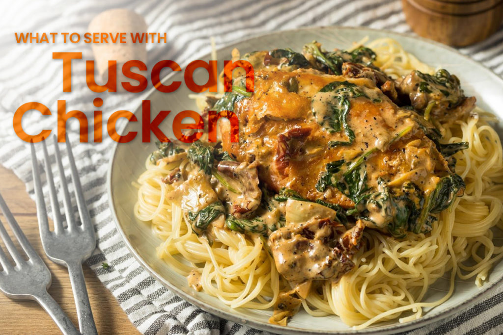 What to serve with tuscan chicken