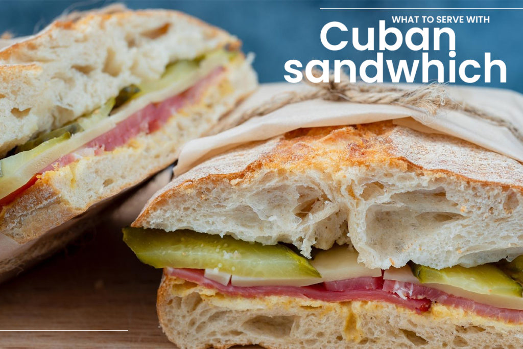 What to serve with cuban sandwich