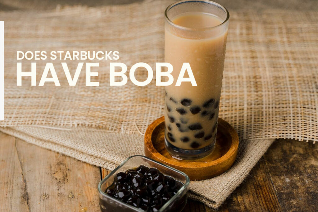 Does Starbucks have boba