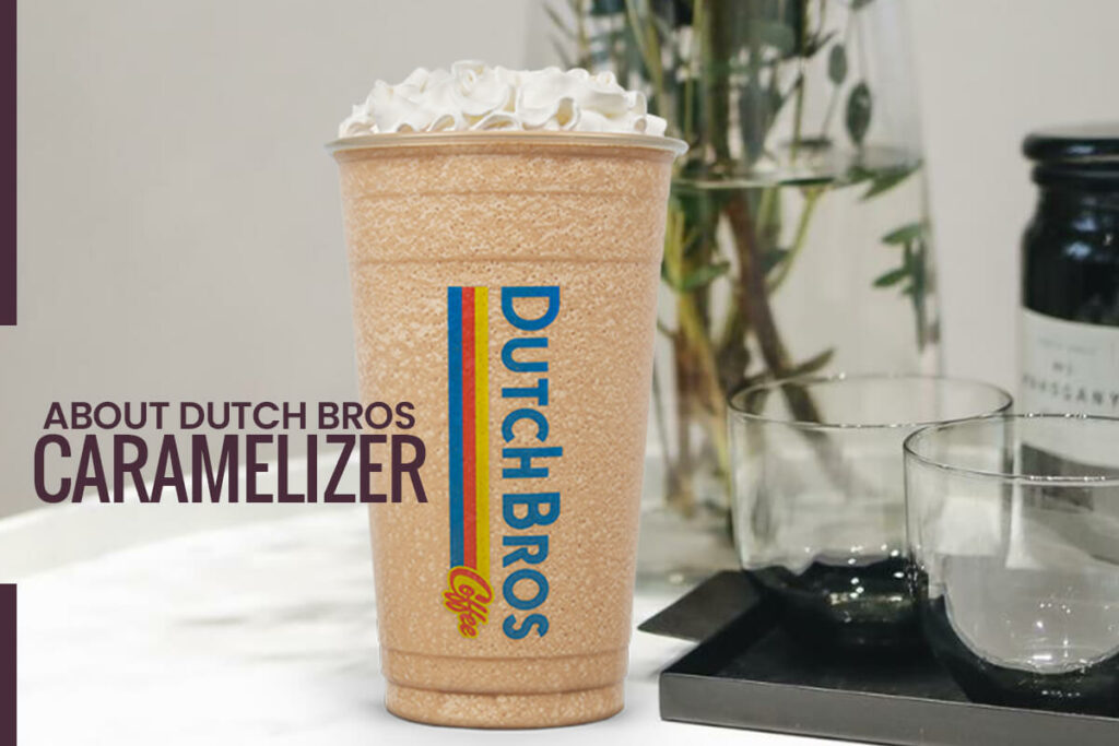 About Dutch Bros Caramelizer