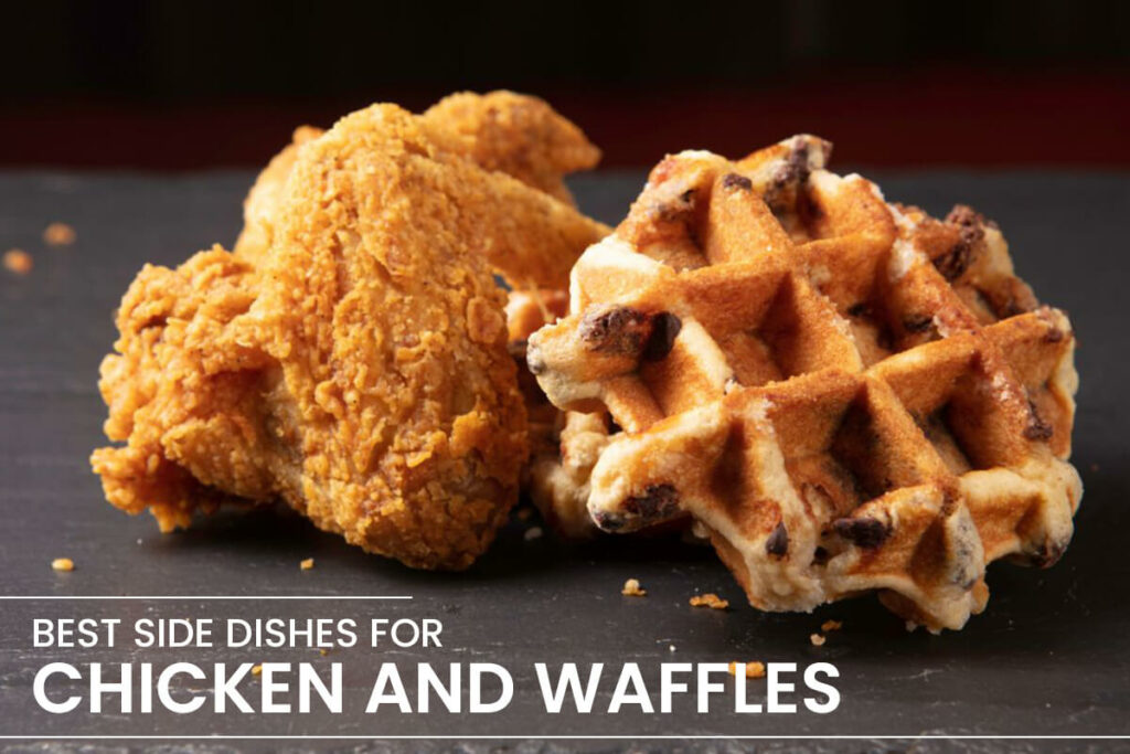 Best Side Dishes for Chicken and Waffles