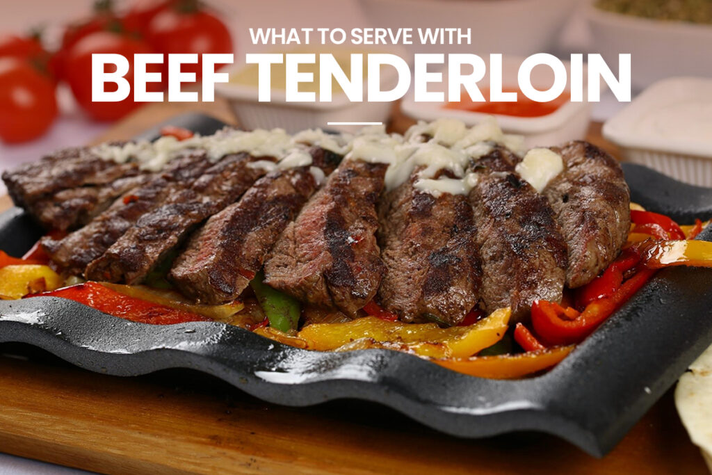 What to Serve with Beef Tenderloin