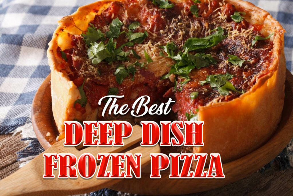 Best Deep Dish Frozen Pizza