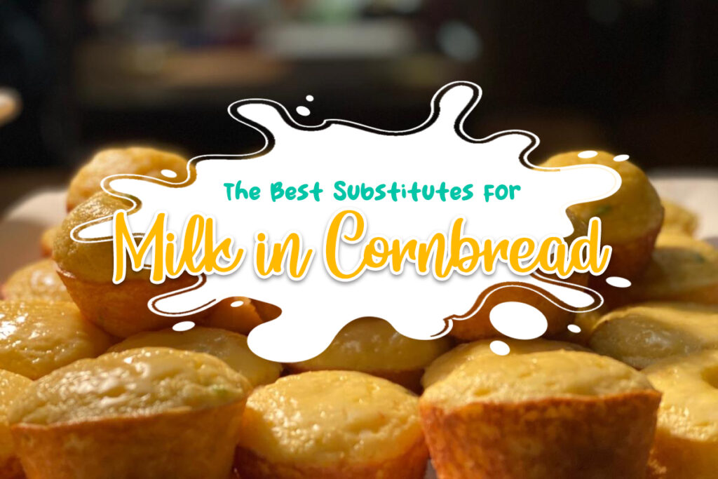 Substitutes for Milk in Cornbread