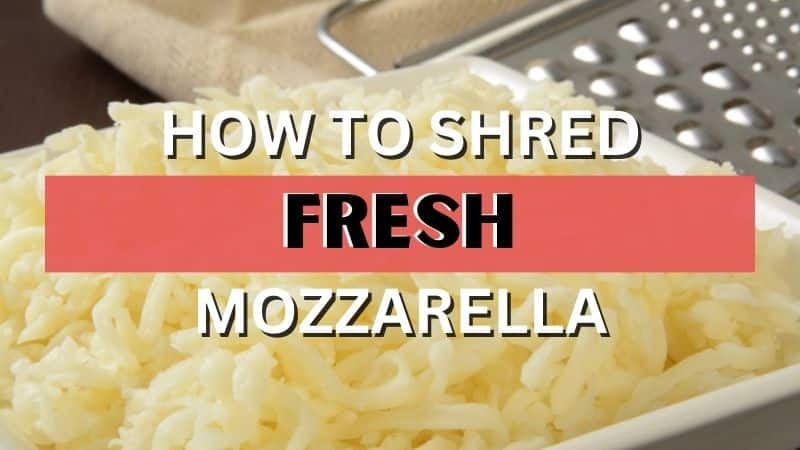 How to shred fresh mozzarella