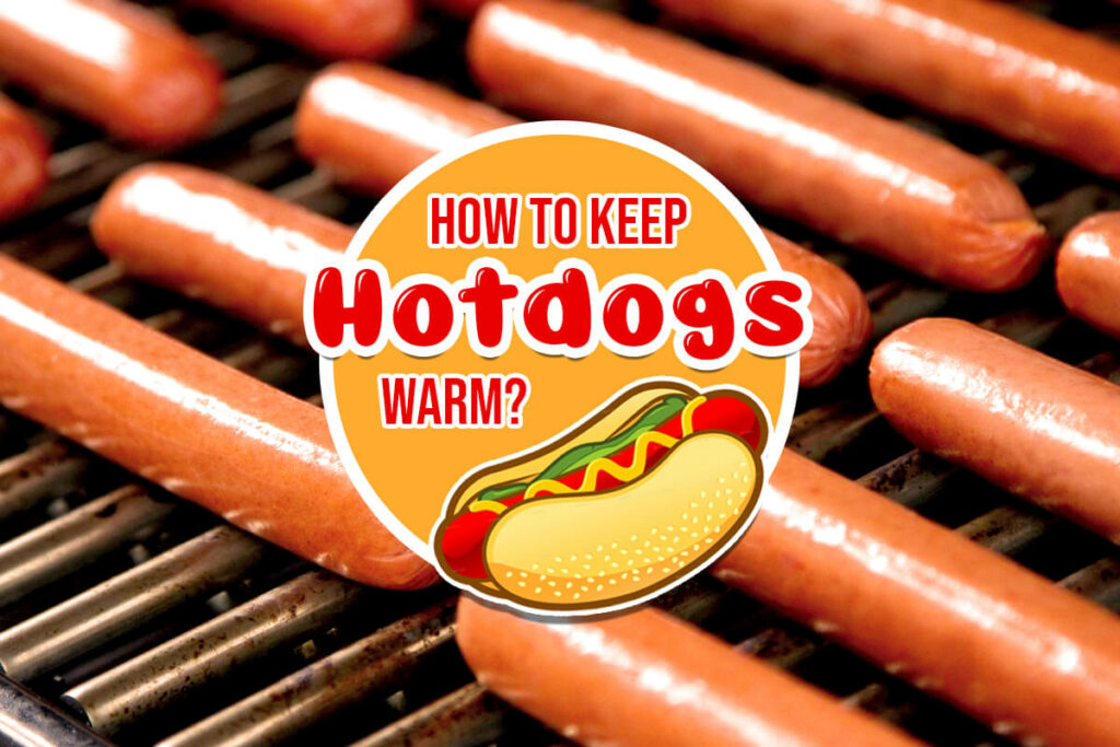 How to Keep Hot dogs Warm