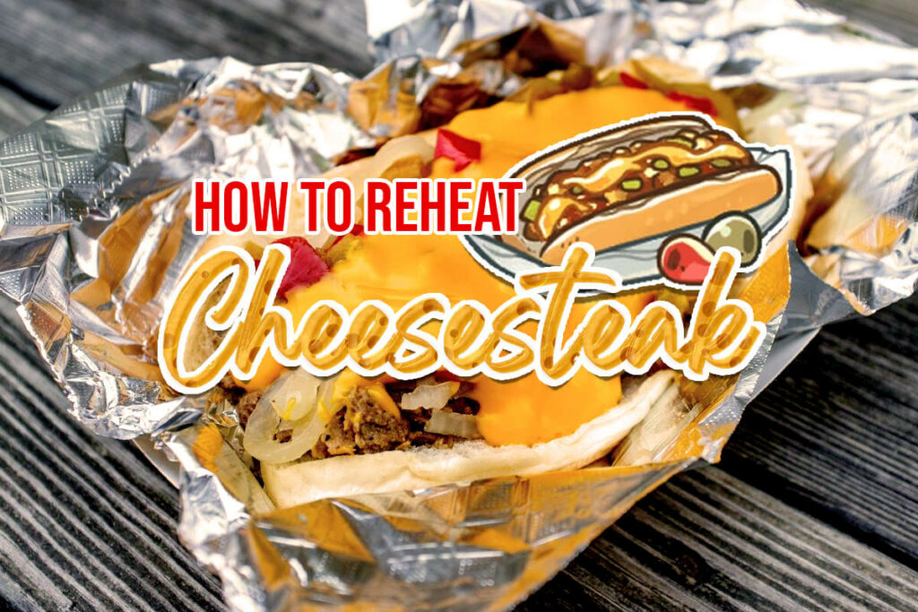 How to reheat Cheese Steak