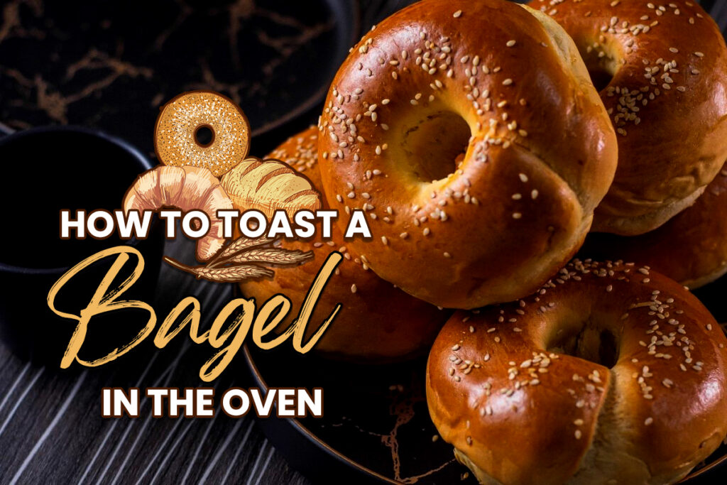 How to Toast A Bagel In the Oven