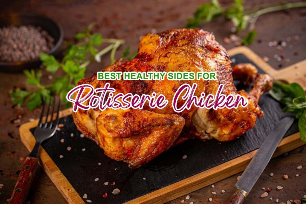 7 Best Healthy Sides For Rotisserie Chicken 2024   Healthy Sides For Rotisserie Chicken 1024x683 