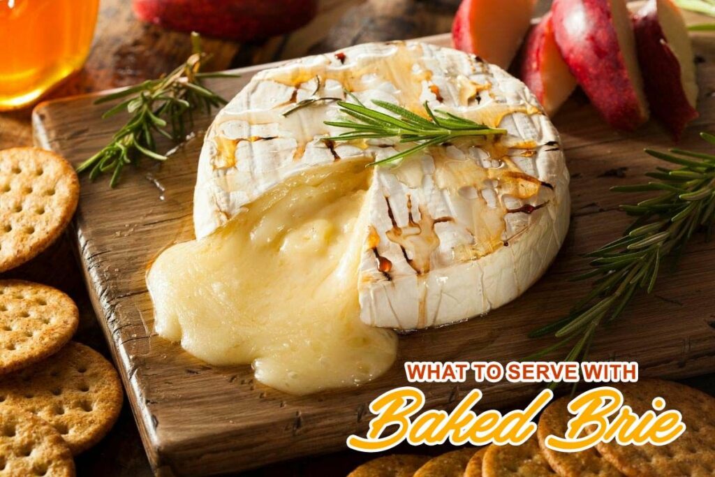 what to serve with Baked Brie