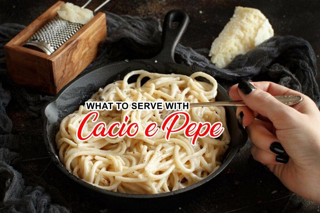 What to serve with Cacio e Pepe