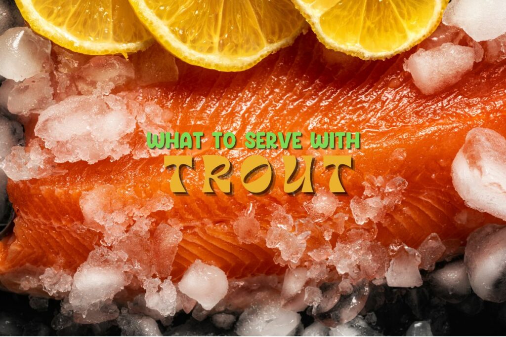 What to serve with Trout
